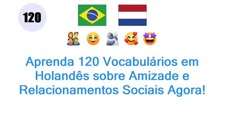 Aprenda 120 Vocabulários em Holandês sobre Amizade e Relacionamentos Sociais Agora!